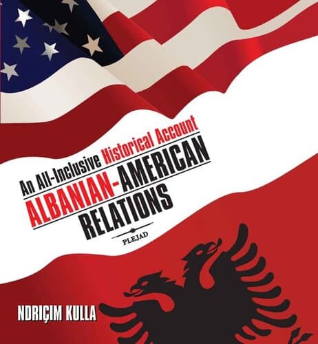 Albanian - American Relations: An All - Inclusive Historical Account