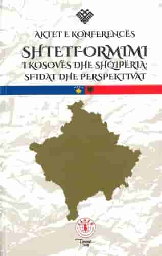 Shtetformimi I Kosoves Dhe Shqiperia : Sfidat Dhe Perspektivat