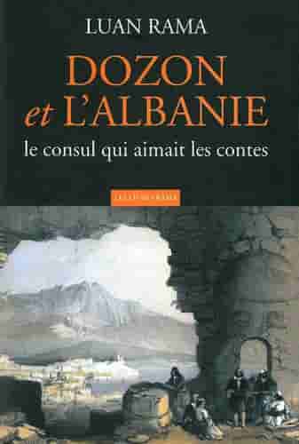 Dozon Et L'albanie Le Consul Qui Aimait Les Contes