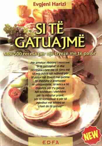 Si Te Gatuajme Mbi 500 Receta Per Nje Tryeze Me Te Pasur