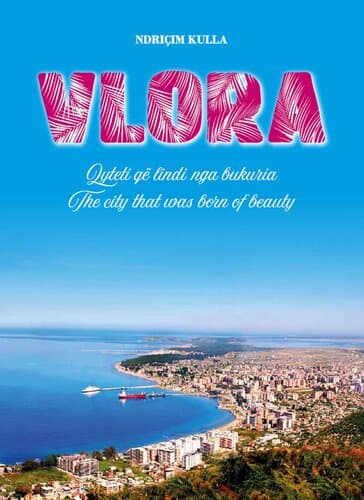 Vlora : Qyteti Qe Lindi Nga Bukuria - The City That Was Born Of Beauty
