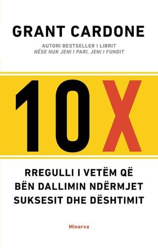 10 X : Rregulli I Vetem Qe Ben Dallimin Ndermjet Suksesit Dhe Deshtimit