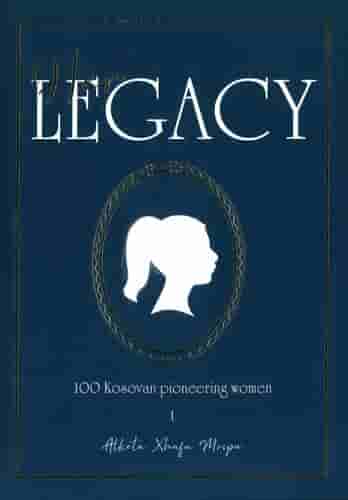 HER LEGACY 100 KOSOVAN PIONEERING WOMEN