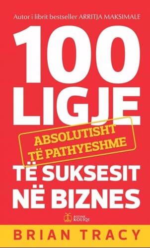 100 Ligje Absolutisht Te Pathyeshme Te Suksesit Ne Biznes